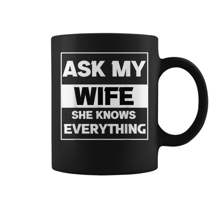 Ask My Wife She Knows Everything Funny Husband Father Dad  Coffee Mug