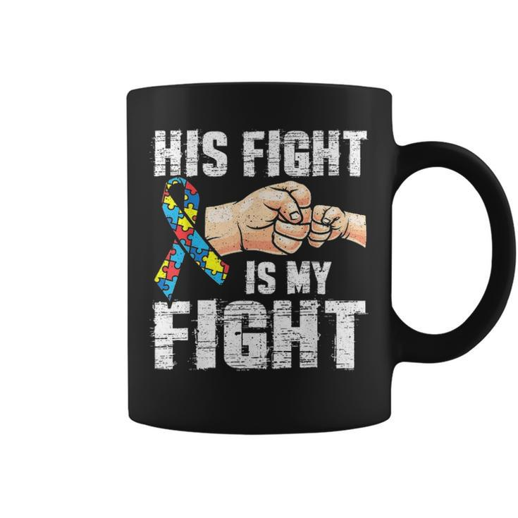 Autism Awareness  Autism Mom Dad His Fight Is My Fight Coffee Mug
