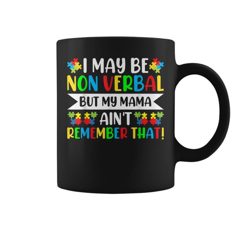 Autism I May Be Non Verbal But My Mama Aint Remember That  Coffee Mug
