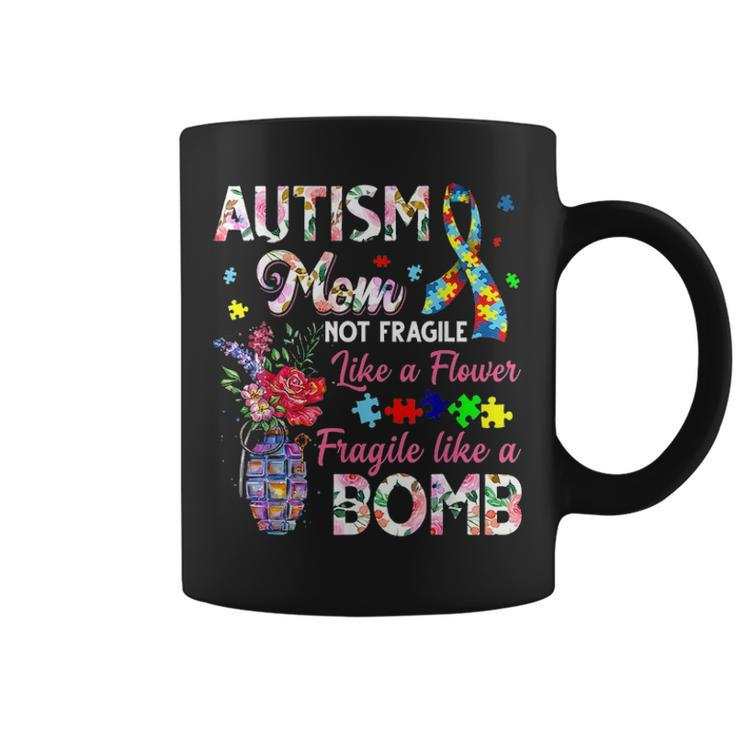 Autism Mom Not Fragile Like A Flower Fragile Like Bomb Gifts Coffee Mug