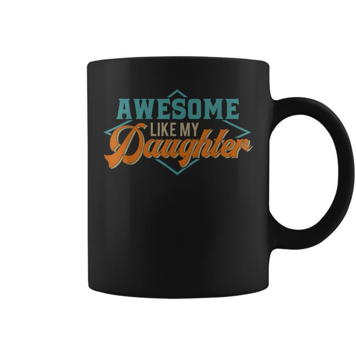 Awesome Like My Daughter For Dad On Fathers Day Coffee Mug