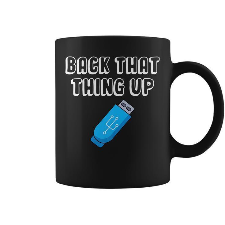 Back That Thing Up - It Programmer Coder Data Drive Usb   Coffee Mug