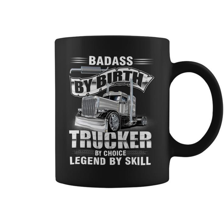 Badass By Birth Trucker By Choice Legend By Skill Coffee Mug