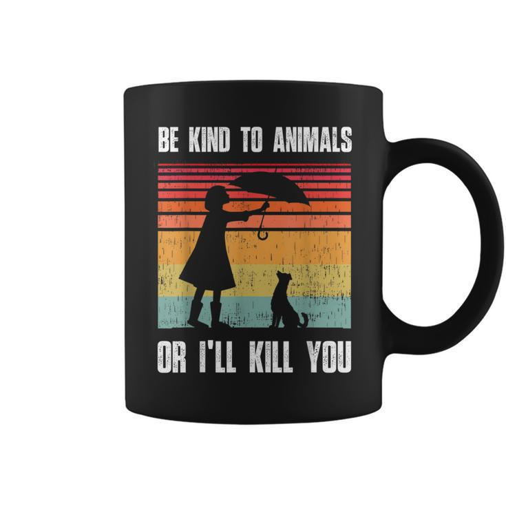 Be Kind To Animals Or Ill Kill You Animal And Pet Lovers  Coffee Mug