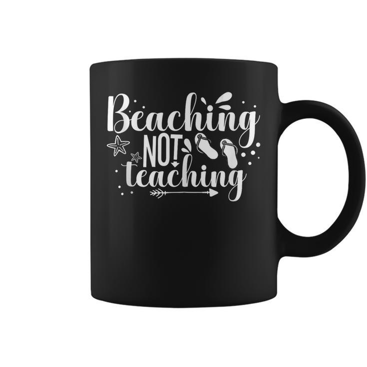 Beaching Not Teaching Funny Teacher Spring Break Summer Trip  Coffee Mug