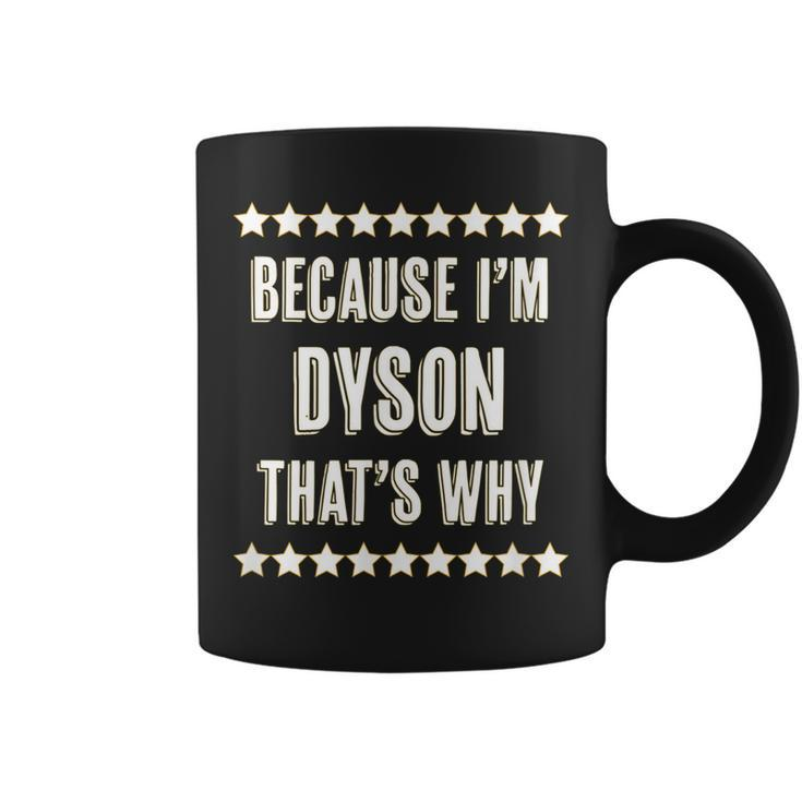 Because Im - Dyson - Thats Why | Funny Name Gift -  Coffee Mug