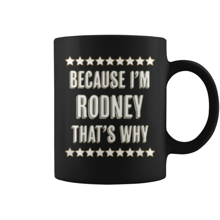 Because Im - Rodney - Thats Why | Funny Name Gift -  Coffee Mug