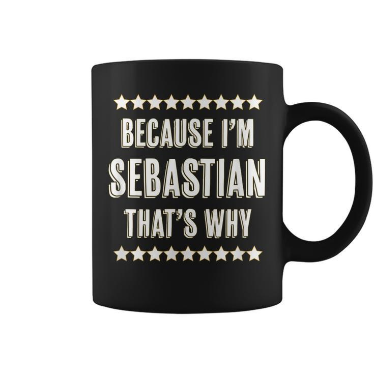 Because Im - Sebastian - Thats Why | Funny Name Gift - Coffee Mug