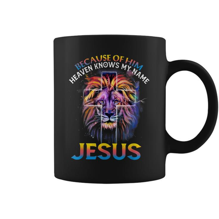 Because Of Him Heaven Knows My Name Jesus Coffee Mug
