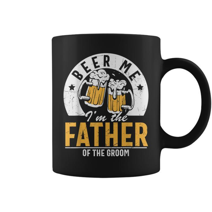 Beer Me Im The Father Of The Groom Son Wedding Party Dad Coffee Mug