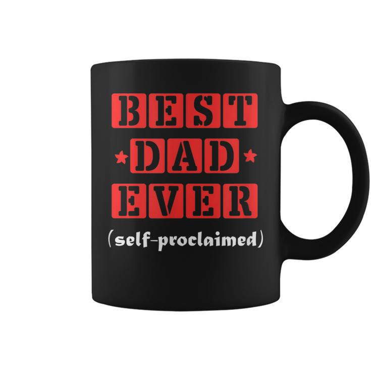 Best Dad Ever Selfproclaimed Funny Gift For Best Dads Gift For Mens Coffee Mug