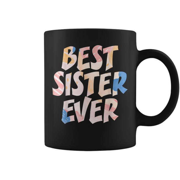 Best Sister Ever Appreciation Big Sisters Friends Sibling Coffee Mug
