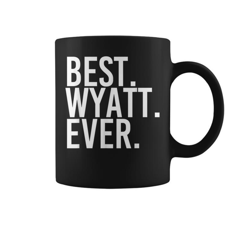 Best Wyatt Ever Funny Personalized Name Joke Gift Idea Coffee Mug