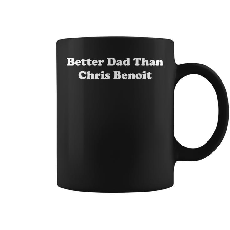 Better Dad Than Chris Benoit Apparel Coffee Mug