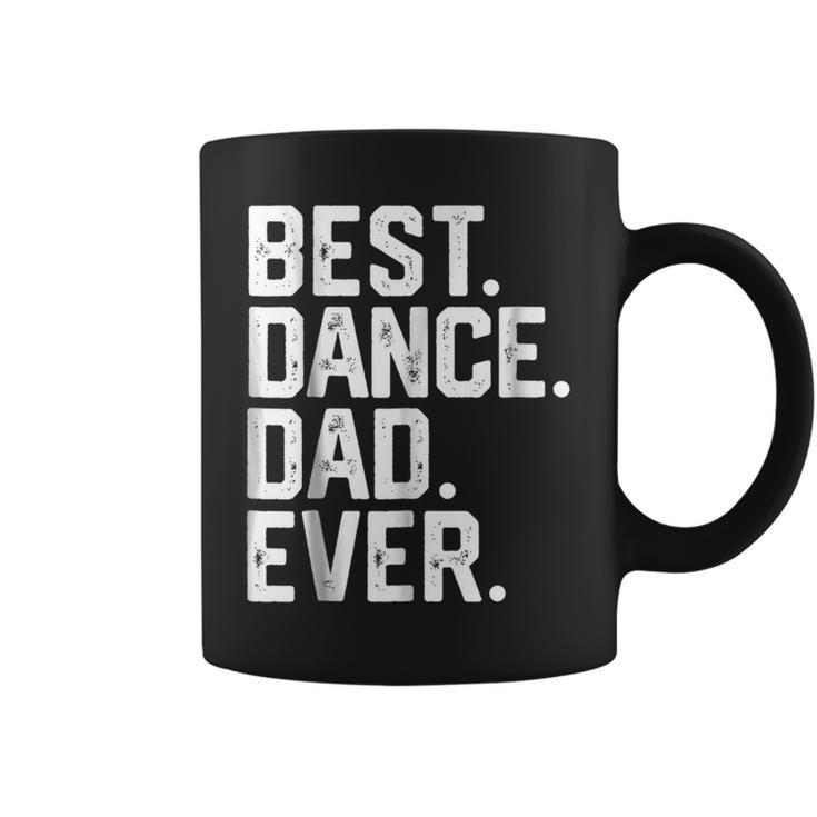 Birthday GiftBest Dance Dad Ever Dancer Funny Gift For Mens Coffee Mug