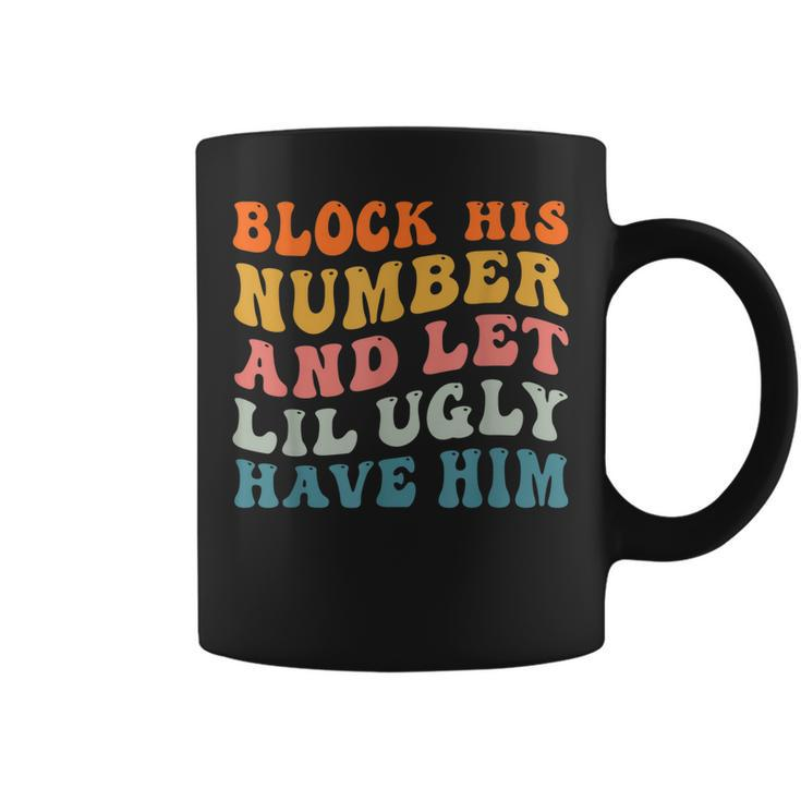 Block His Number And Let Lil Ugly Have Him Retro Groovy  Coffee Mug