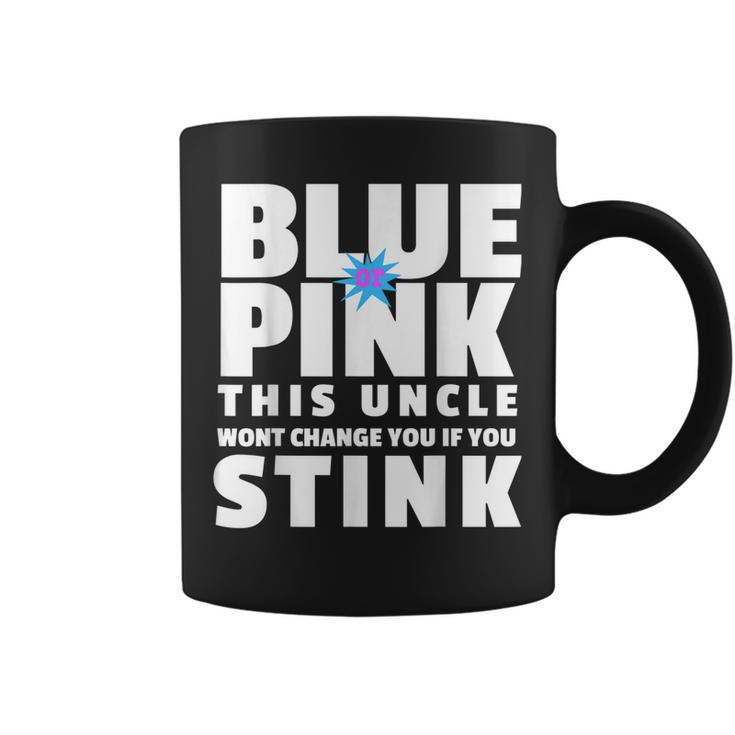 Blue Or Pink This Uncle Wont Change You If You Stink Coffee Mug