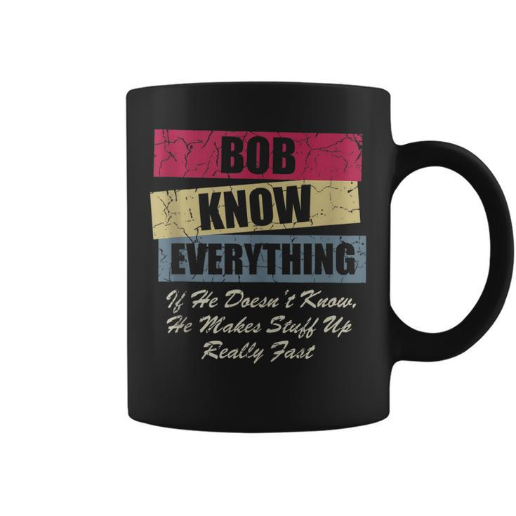 Bob Knows Everything If He Doesnt Know Fathers Day  Coffee Mug