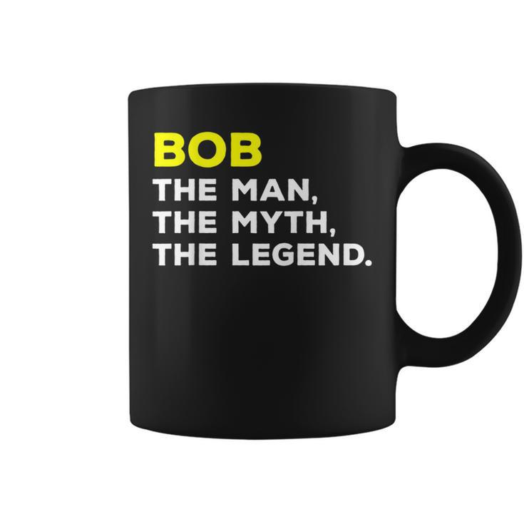 Bob The Man The Myth The Legend  Men Boys Coffee Mug