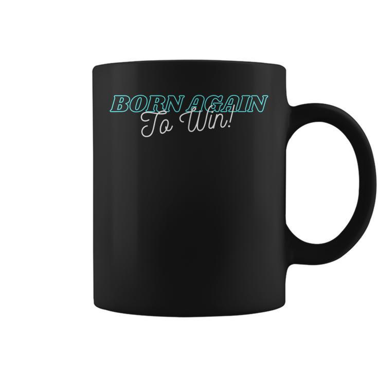 Born Again To Win  Coffee Mug