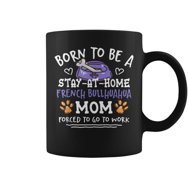 Born To Be A French Bullhuahua Mom Funny  Coffee Mug
