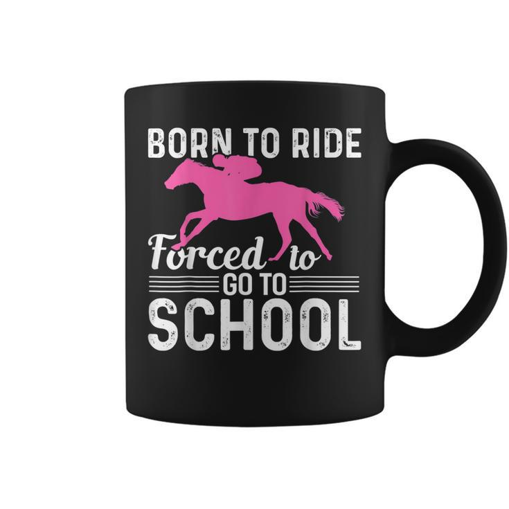Borne To Ride Forced To Go To School Funny Horse Riding  Coffee Mug