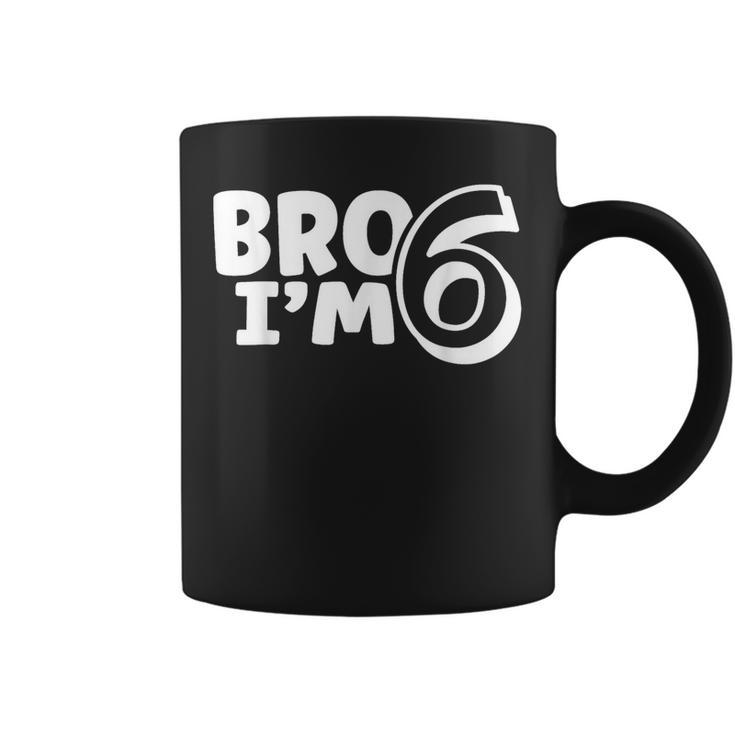 Bro Im 6   Coffee Mug