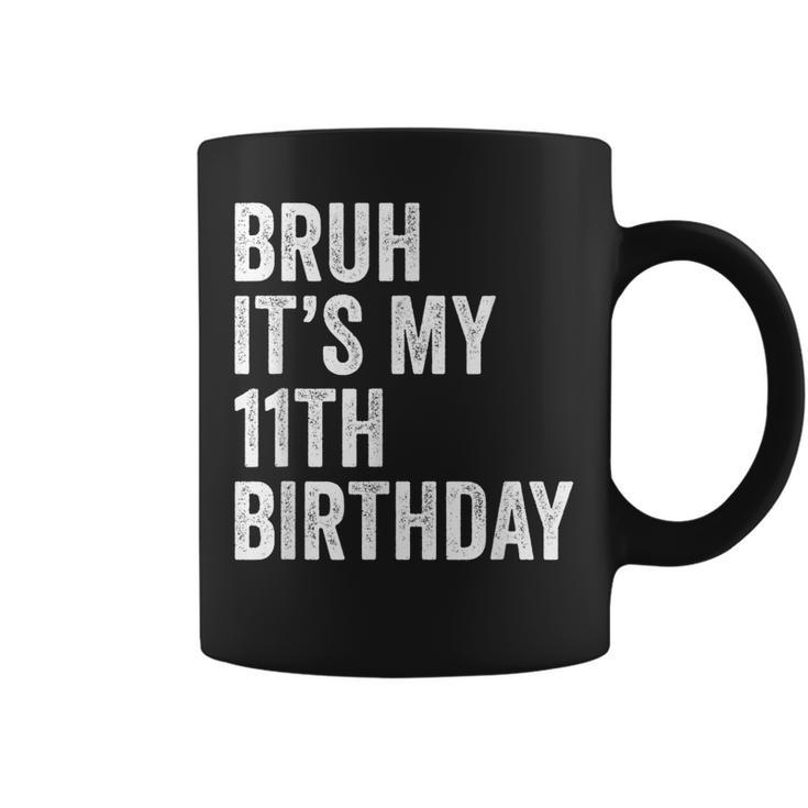 Bruh Its My 11Th Birthday - 11 Years Old Eleventh Birthday  Coffee Mug