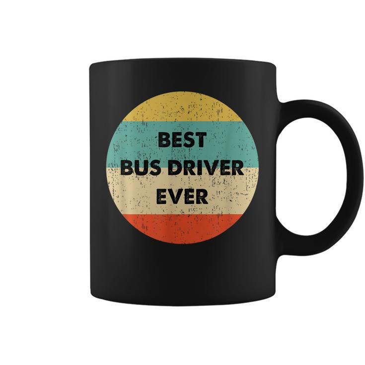 Bus Driver  | Best Bus Driver Ever Coffee Mug