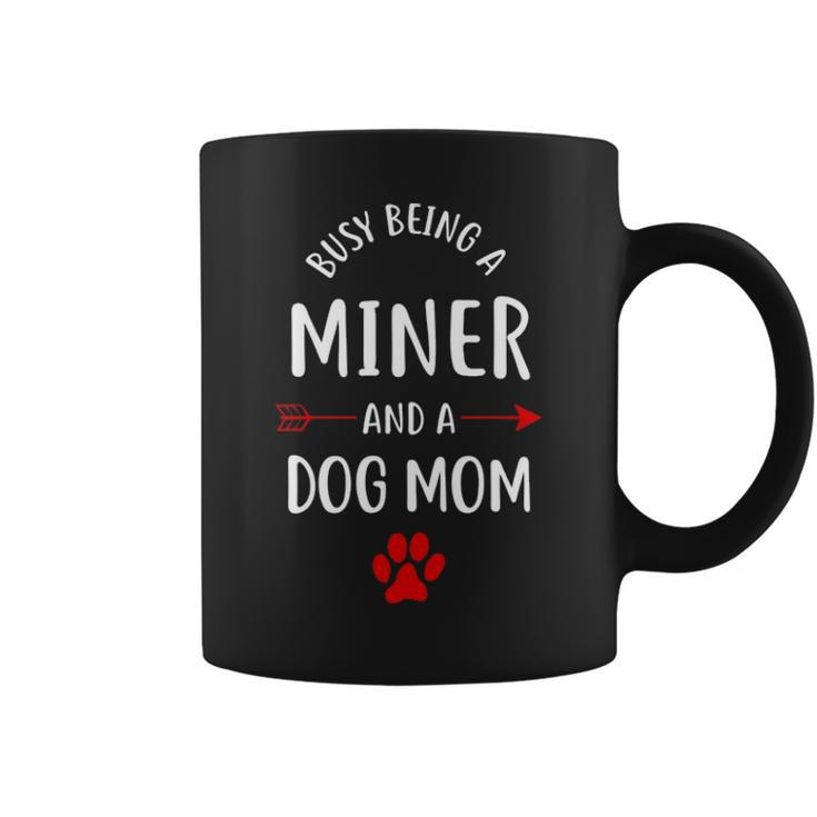 Busy Being A Miner And A Dog Mom Coffee Mug