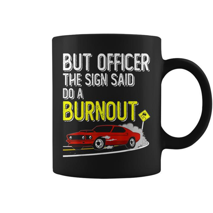 But Officer The Sign Said Do A Burnout  Funny Muscle Car  Coffee Mug