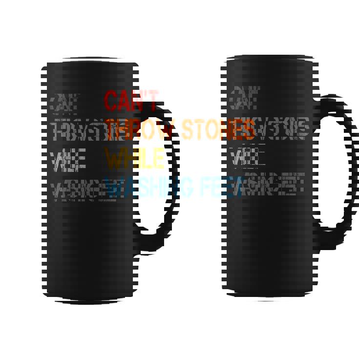 Cant Throw Stones While Washing Feet Vintage Funny Sayings Coffee Mug