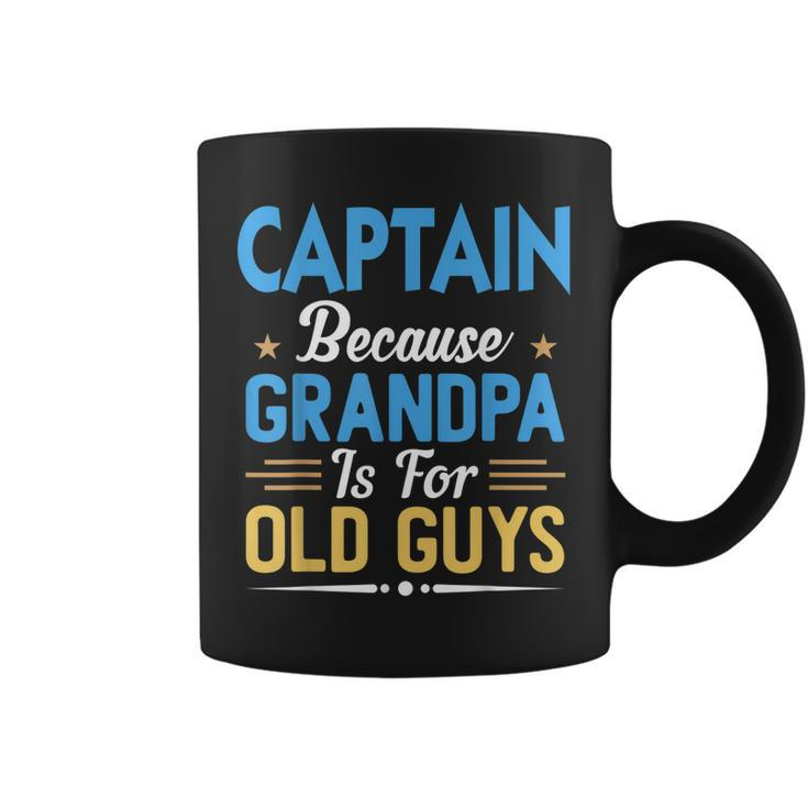 Captain Because Grandpa Is For Old Guys Funny Fathers Day Gift For Mens Coffee Mug