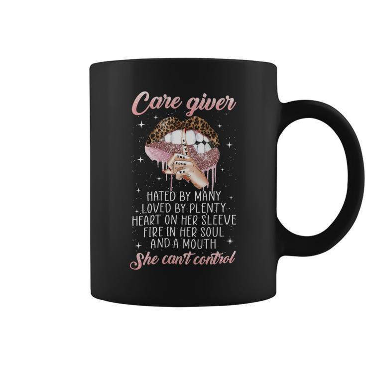 Care Giver Hated By Many Loved By Plenty Heart On Her Sleeve Fire In Her Soul And A Mouth She Cant Control Coffee Mug