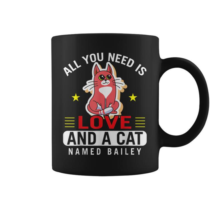 Cat Love  All You Need Is Love And A Cat Named Bailey Coffee Mug