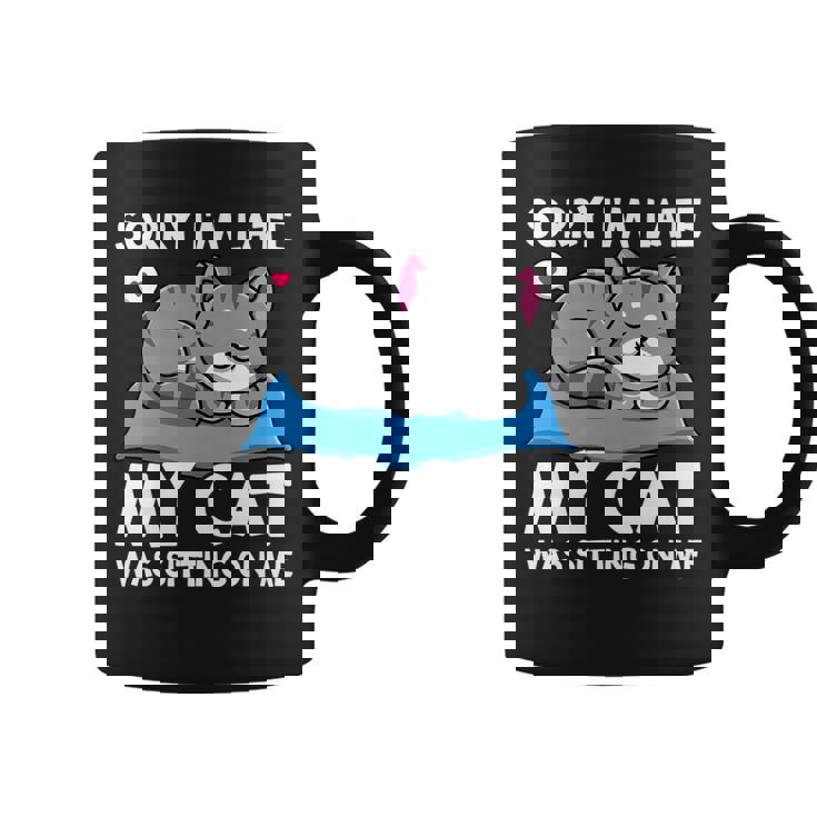 Cat Lover Sorry Im Late My Cat Was Sitting On Me Funny   Coffee Mug