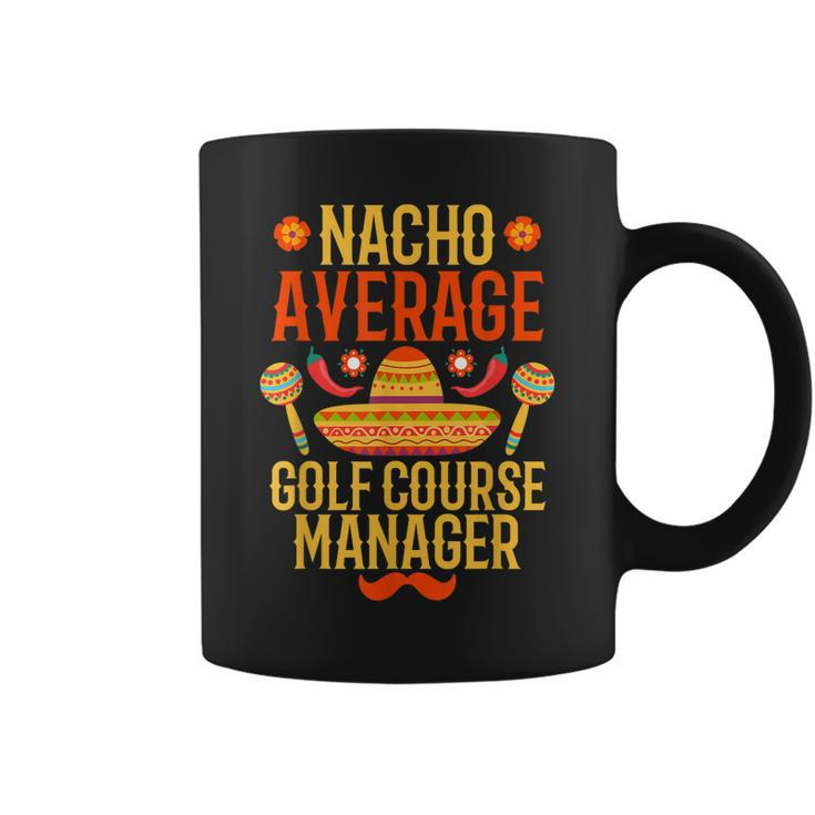 Cinco De Mayo Nacho Average Golf Course Manager  Coffee Mug