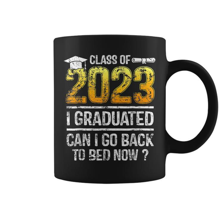 Class Of 2023 I Graduated Can I Go Back To Bed Now Graduate  Coffee Mug
