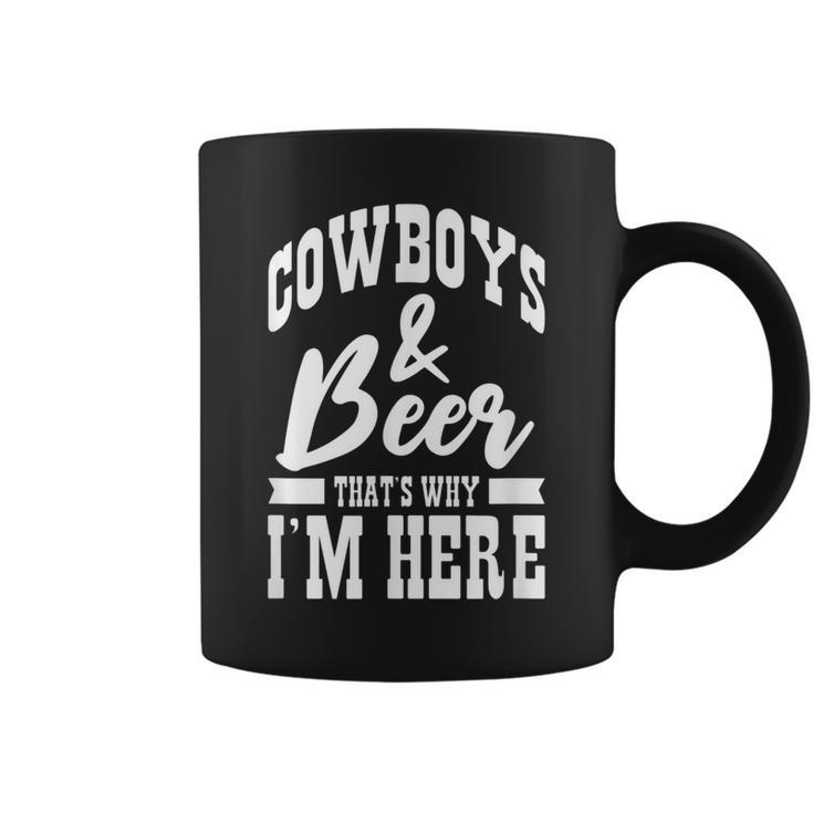 Cowboys And Beer Thats Why Im Here Cowboy Cowgirl  Coffee Mug