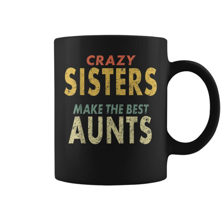 Crazy Sister  Retro Crazy Sisters Make The Best Aunts Coffee Mug
