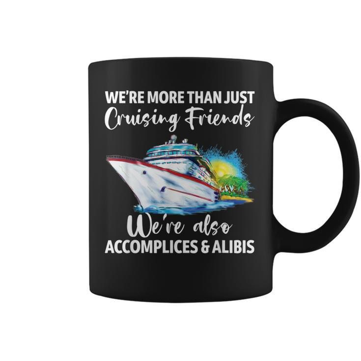 Cruising Friends Were Accomplices And Alibis Cruise Squad  Coffee Mug