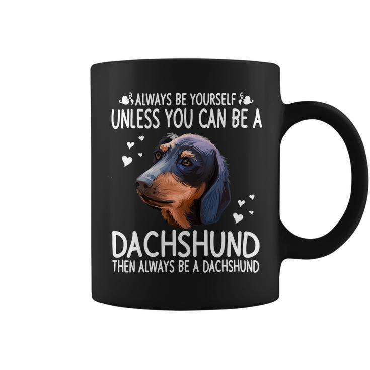 Dachshund Wiener Dog 365 Unless You Can Be A Dachshund Doxie Funny 176 Doxie Dog Coffee Mug