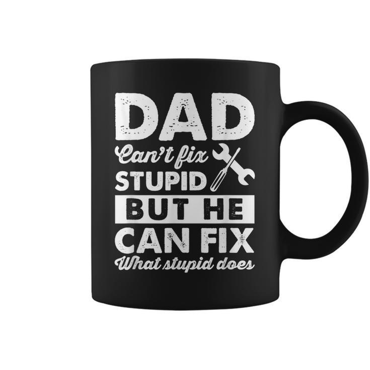 Dad Cant Fix Stupid But He Can Fix What Stupid Does T  Coffee Mug