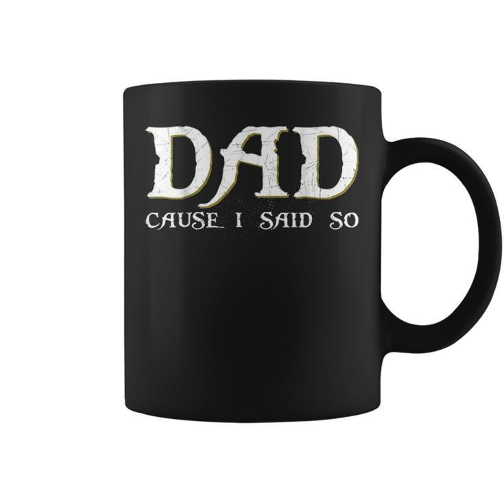 Dad Cause I Said So For Fathers Day Coffee Mug
