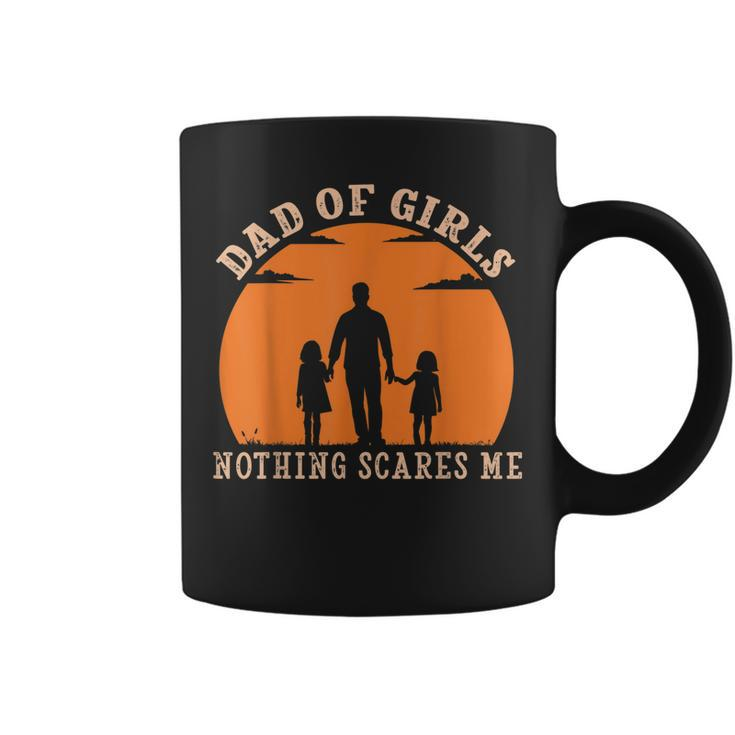 Dad Of Girls Nothing Scares Me I Have 2 Daughters Father Day Gift For Mens Coffee Mug