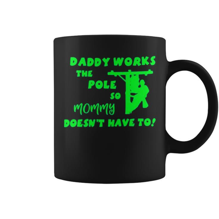 Daddy Works The Pole So Mommy Doesn’T Have To Coffee Mug