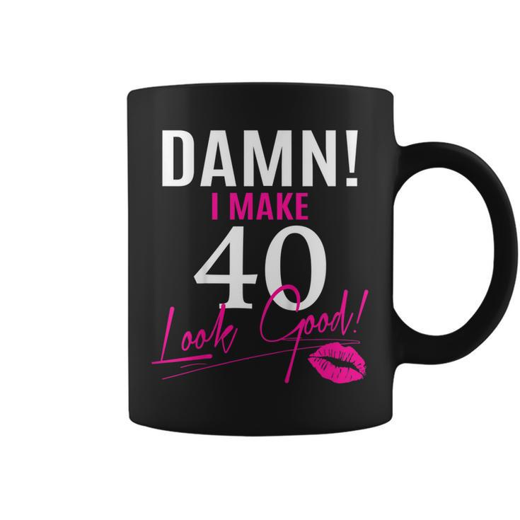 Damn I Make 40 Look Good Funny 40Th Birthday Tshirt Coffee Mug