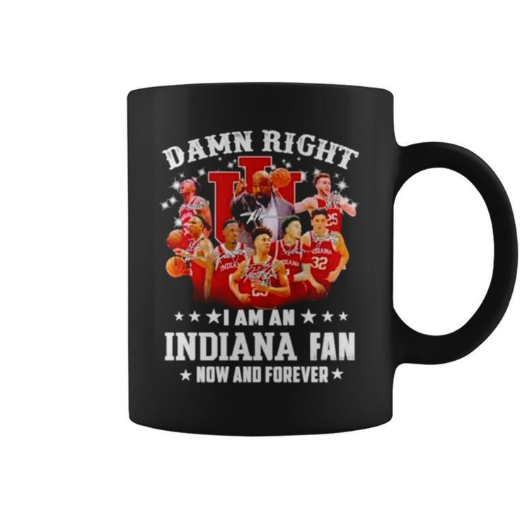 Damn Right I Am An Indiana Fan Now And Forever Indiana Hoosiers Basketball Coffee Mug