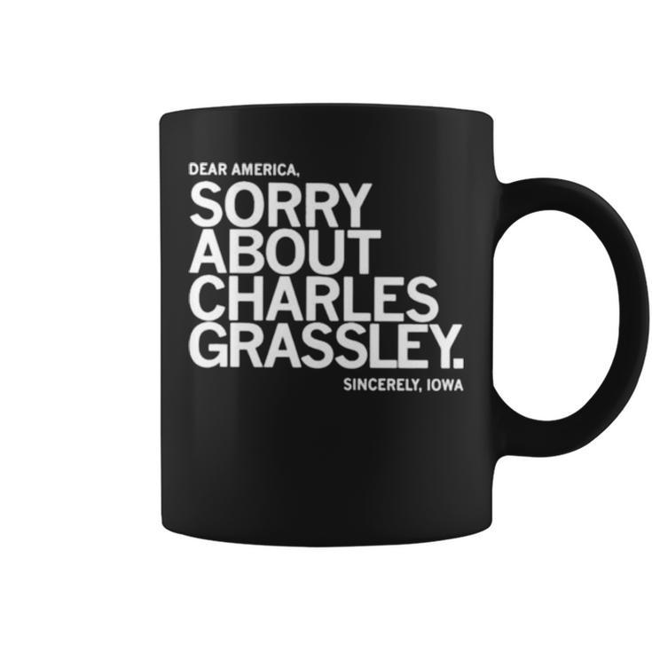 Dear America Sorry About Charles Grassley Sincerely Iowa Coffee Mug
