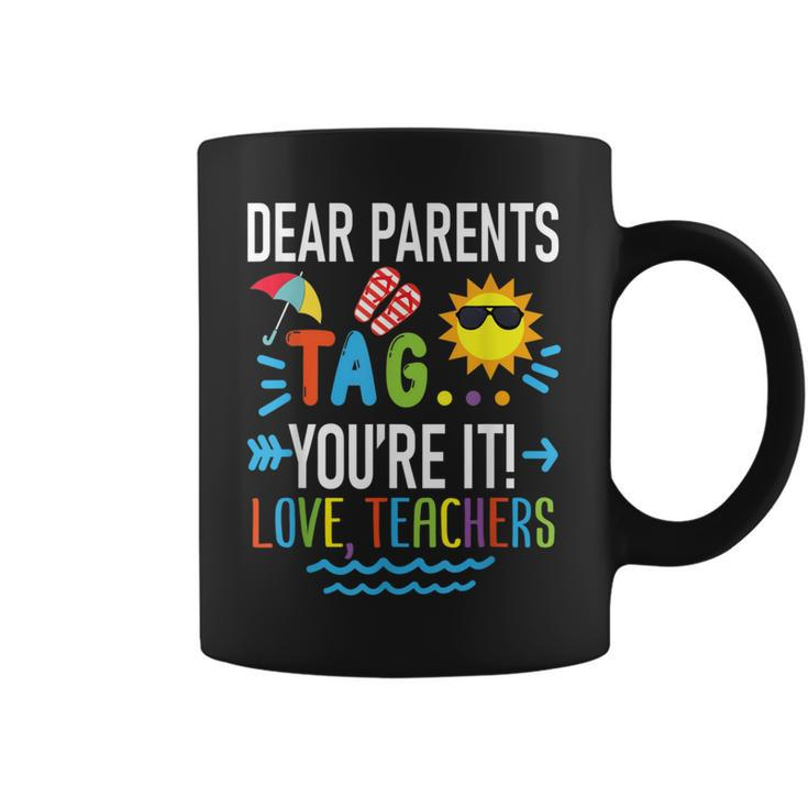 Dear Parents Tag Youre It Love Teachers Last Day Of School  Coffee Mug